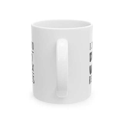 Rescue Dogs & Wine Ceramic Mug — "I Just Want to Drink Wine & Rescue Dogs" 11oz  Item #393462
