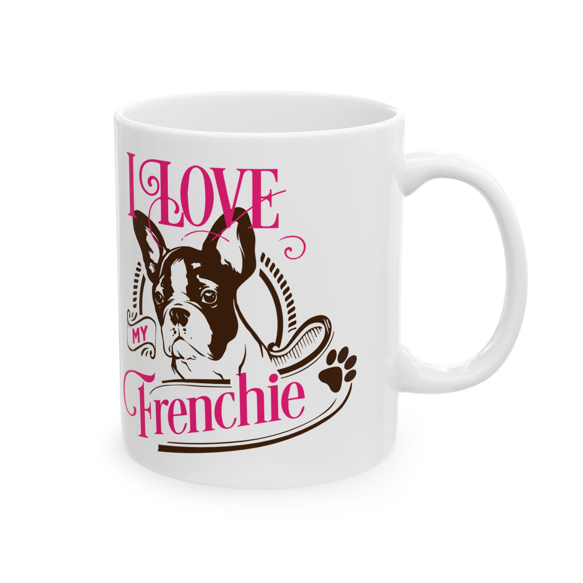 I Love My Frenchie Ceramic Mug — Cute French Bulldog Coffee Cup 11oz    Item #764745