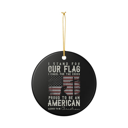Ceramic Ornament — "I Stand For Our Flag, I Kneel For The Cross" Patriotic Christian Christmas Ornament  Item #301369
