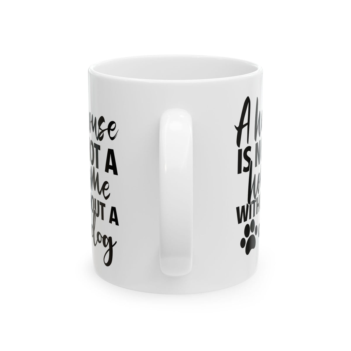 A House Is Not A Home Without A Dog Ceramic Mug — Dog Lover Coffee Cup 11oz   Item #453909