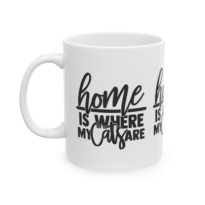Home Is Where My Cats Are Ceramic Mug — Funny Cat Lover Coffee Cup 11oz   Item #974899