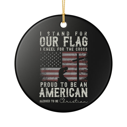 Ceramic Ornament — "I Stand For Our Flag, I Kneel For The Cross" Patriotic Christian Christmas Ornament  Item #301369
