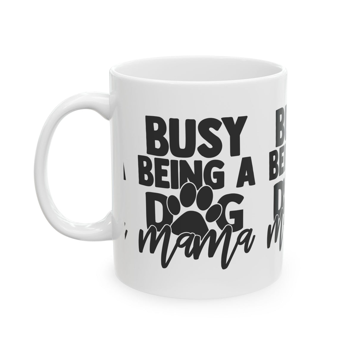 Busy Being a Dog Mama Ceramic Mug — Coffee Cup for Dog Lovers  11oz   Item #69591