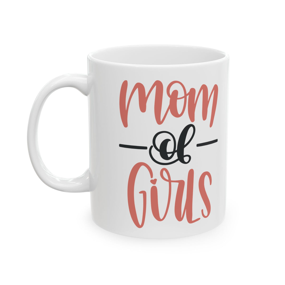 Mom of Girls Ceramic Mug — Cute Script Tea Coffee Cup 11oz   Item #817944