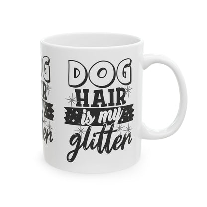Dog Hair Is My Glitter Ceramic Mug — Funny Pet Lover Coffee Cup 11oz   Item #543747