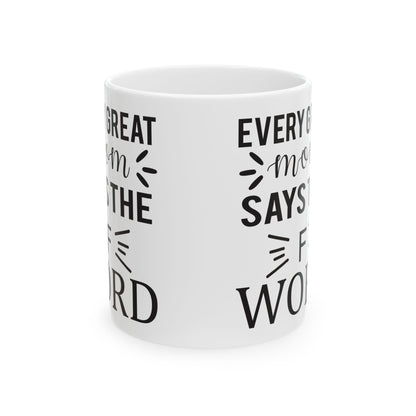 Funny Office Mug - "Every Great Mom Says F Word" Ceramic Coffee Cup 11oz   Item #582273