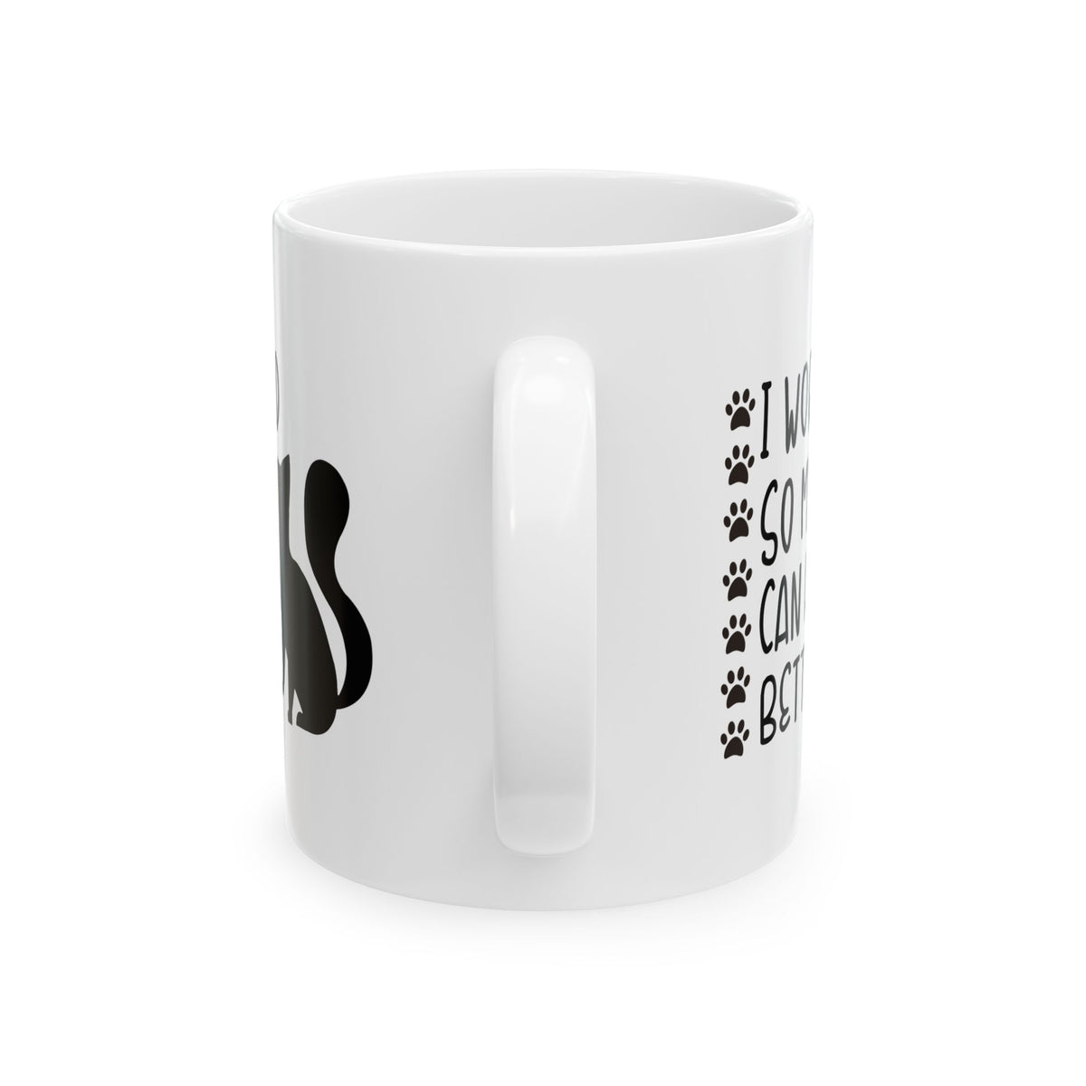 Cat Lover Mug — "I Work Hard So My Cat Can Have A Better Life" Ceramic Coffee Cup 11oz    Item #612703