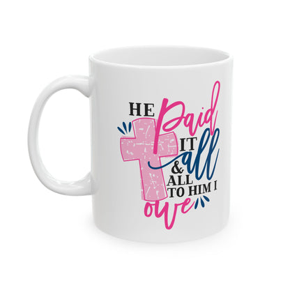 He Paid It All & All To Him I Owe Mug 11oz    Item #371447