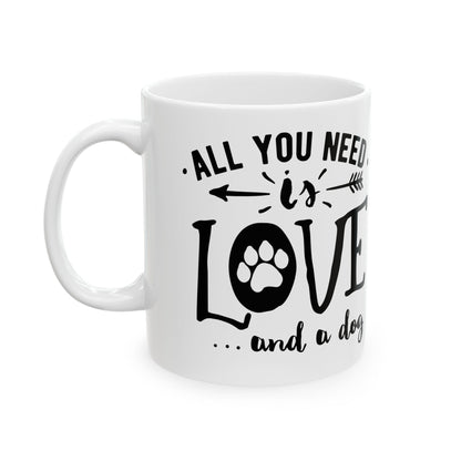 All You Need Is Love...and a Dog Ceramic Mug — Dog Lover Coffee Cup 11oz    Item #978993