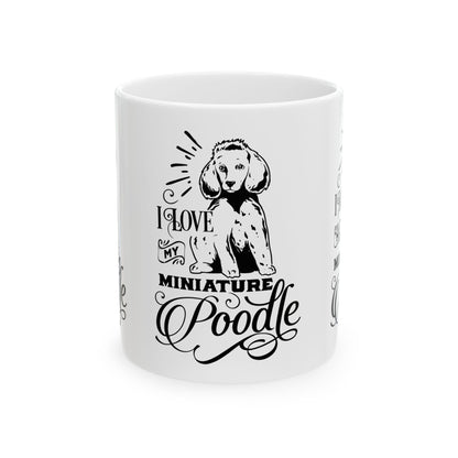 I Love My Miniature Poodle Ceramic Mug — Pet Coffee Cup 11oz   Item #338476
