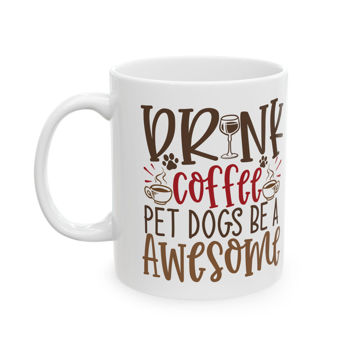 Coffee & Dogs Ceramic Mug – "Drink Coffee, Pet Dogs, Be Awesome" 11oz   Item #665844