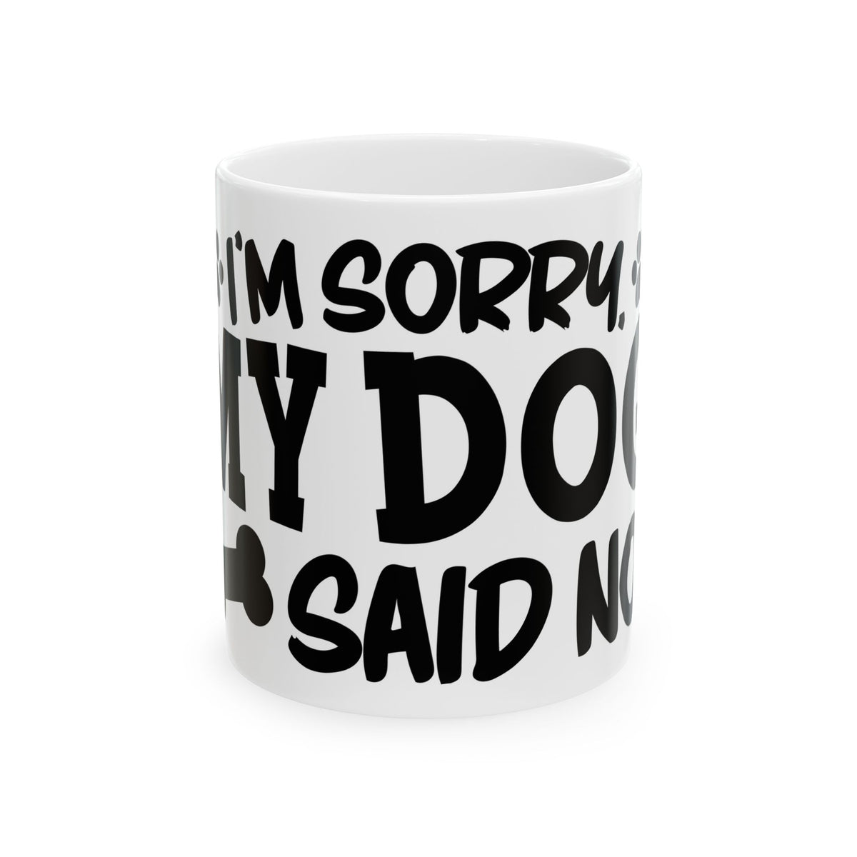 Ceramic Mug — "Sorry, My Dog Said No" Funny Coffee Cup for Dog Lovers 11oz   Item #537013