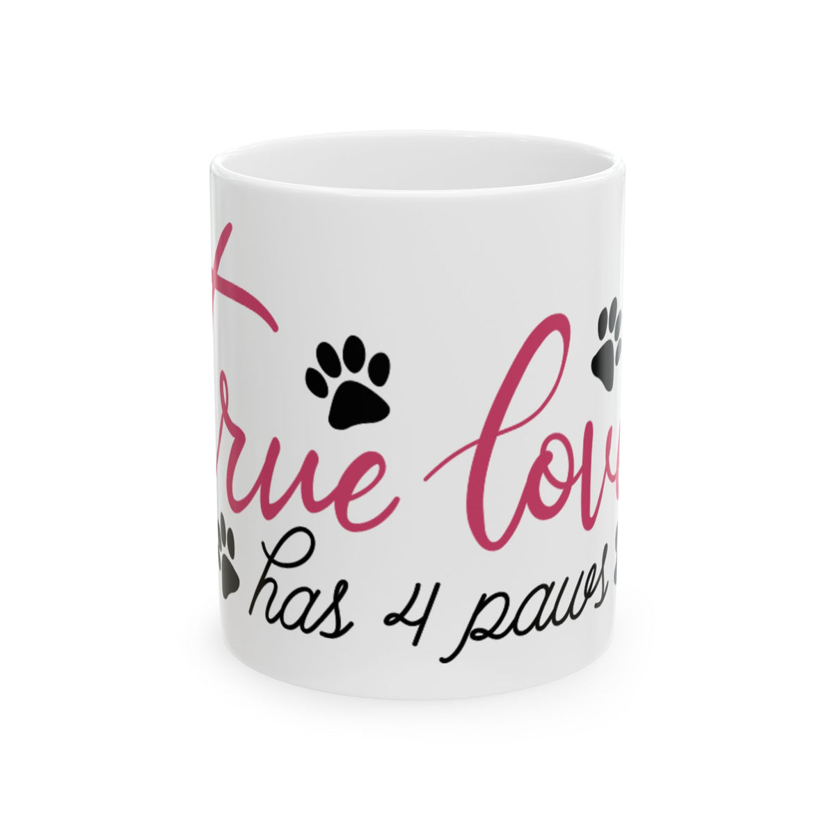 True Love Has 4 Paws Ceramic Mug — Dog Lover Coffee Mug 11oz    Item #322371