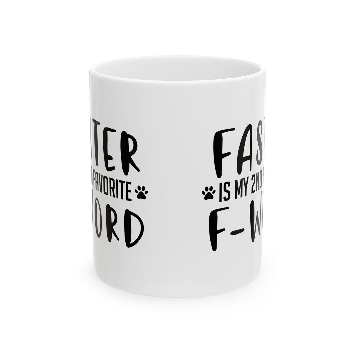 Ceramic Mug - "Faster is My 2nd Favorite F-Word" Funny Coffee Cup for Dog Lovers 11oz   Item #261799