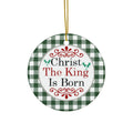 Christ The King Is Born Ceramic Disc Ornament     Item #3956385 - Buckshot's Bargain Barn