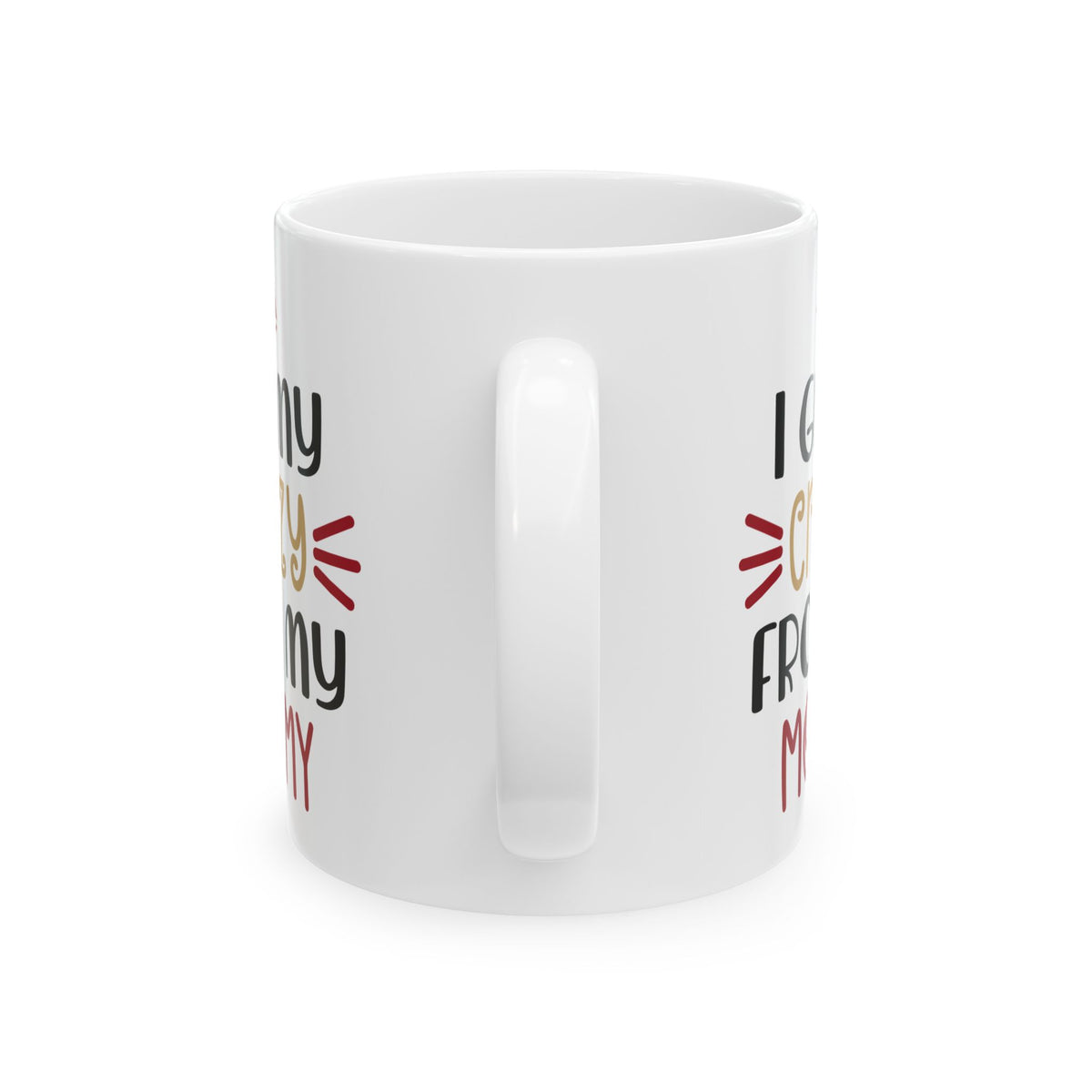 Ceramic Mug — “I Get My Crazy From My Mommy” Funny Mother's Day Coffee Cup  11oz    Item #44561