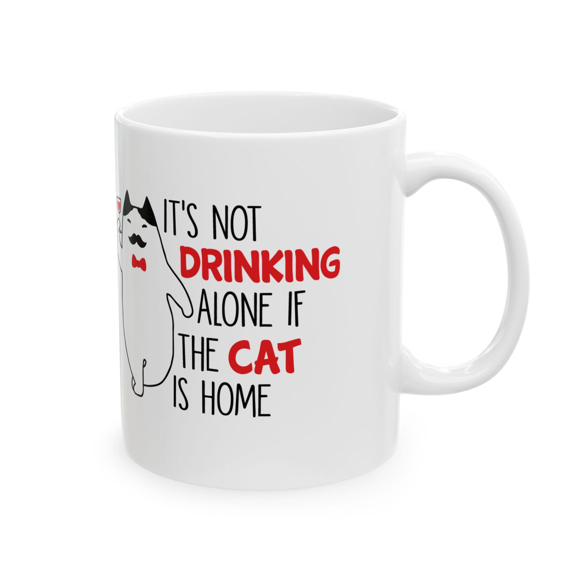 Funny Cat Wine Mug — "It's Not Drinking Alone If the Cat Is Home" Ceramic Coffee Cup 11oz   Item #681256