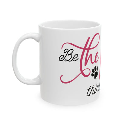 Be The Person Your Dog Thinks You Are Ceramic Mug 11oz    Item #51846