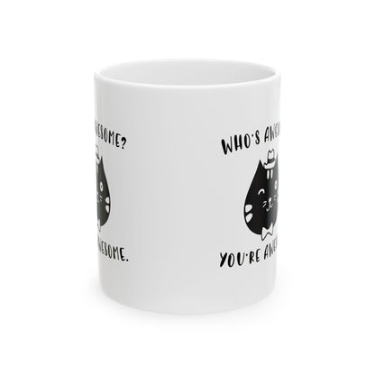 Cat Pun Ceramic Mug - "Who's Awesome? You're Awesome." Coffee Tea Cup 11oz  Item #450344