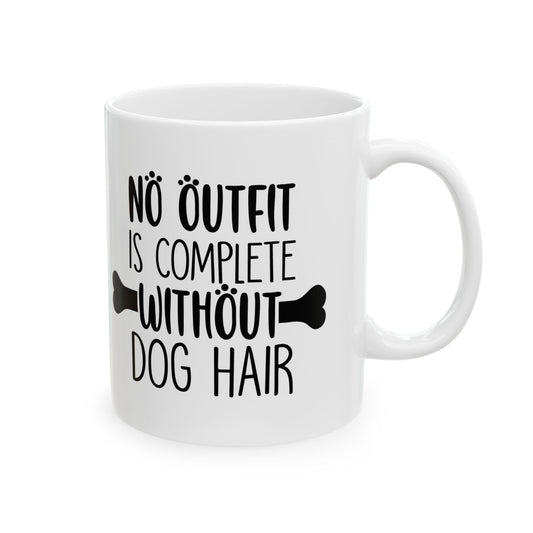 Dog Lover Ceramic Mug — "No Outfit Is Complete Without Dog Hair" 11oz   Item #461465