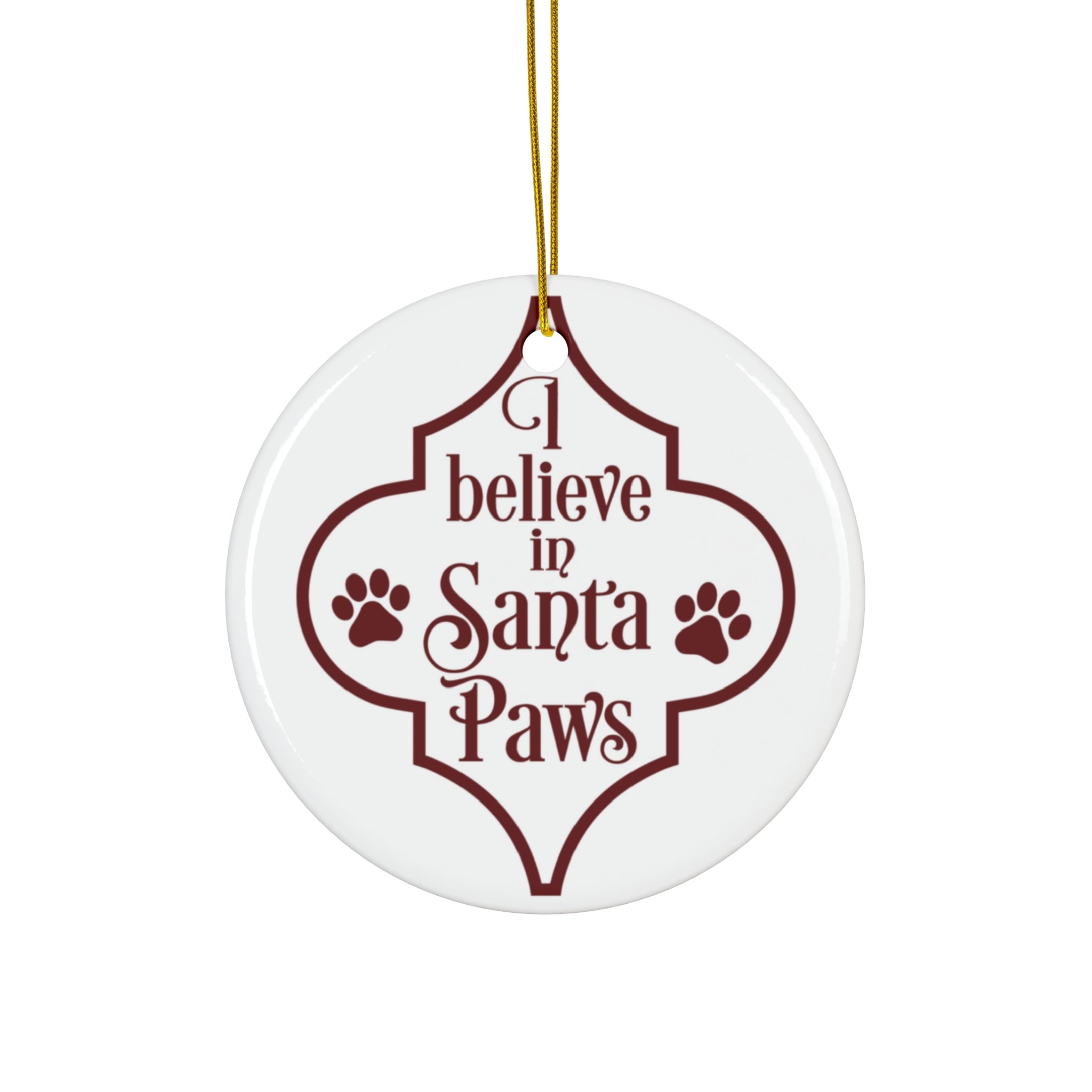 I Believe In Santa Paws Ceramic Disc Ornament       Item #1407225 - Buckshot's Bargain Barn