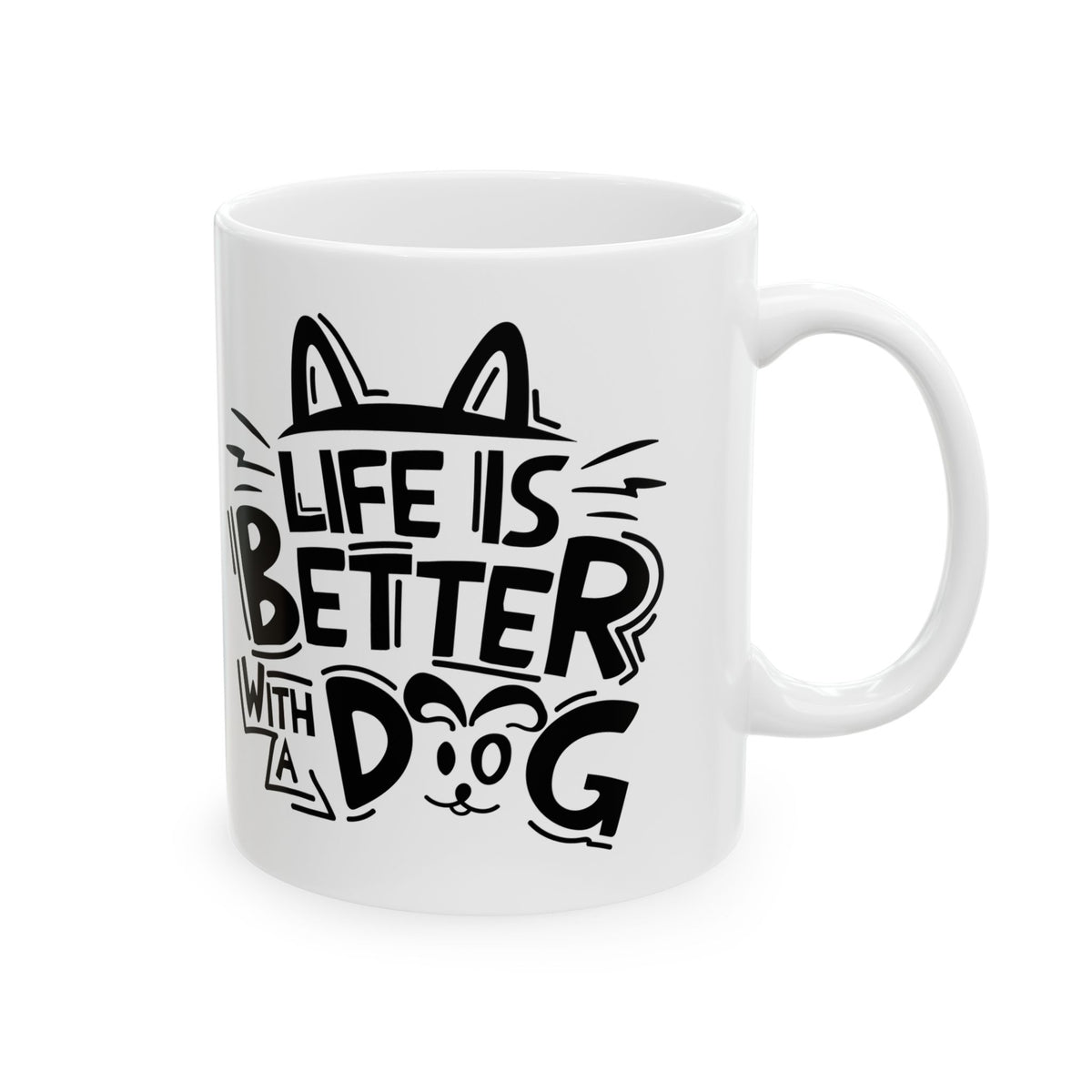 Ceramic Mug — "Life Is Better With A Dog" Black Script Graphic, Pet Lover Coffee Cup 11oz   Item #446722