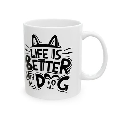 Ceramic Mug — "Life Is Better With A Dog" Black Script Graphic, Pet Lover Coffee Cup 11oz   Item #446722