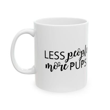 Ceramic Mug — “Less People, More Pups” Funny Dog Lover Coffee Mug 11oz  Item #689146