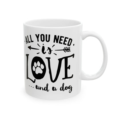 All You Need Is Love...and a Dog Ceramic Mug — Dog Lover Coffee Cup 11oz    Item #978993