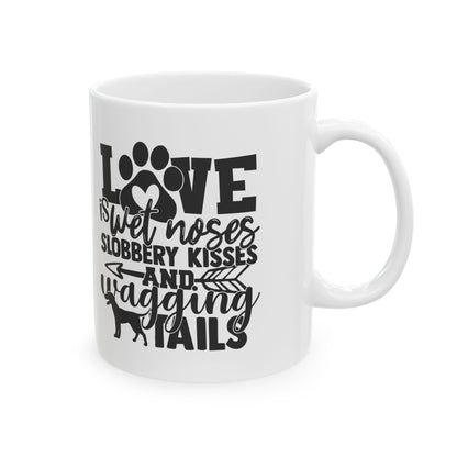 Love Is Wet Noses And Wagging Tails Ceramic Mug — Pet Coffee Cup 11oz   Item #311792