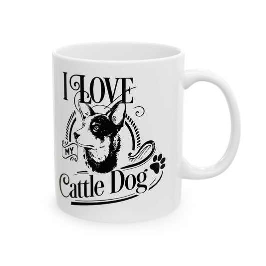 I Love My Cattle Dog Ceramic Mug — Cute Coffee Cup 11oz    Item #336125