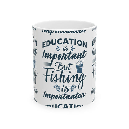 Education Is Important But Fishing Is Importanter Ceramic Mug — Fishing Coffee Cup 11oz  Item #276702