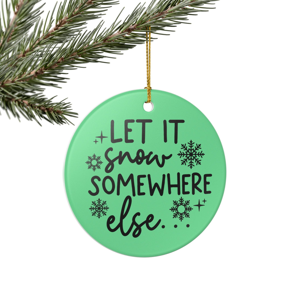 Let It Snow Somewhere Else Christmas Ornament   Item #848727