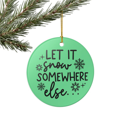 Let It Snow Somewhere Else Christmas Ornament   Item #848727