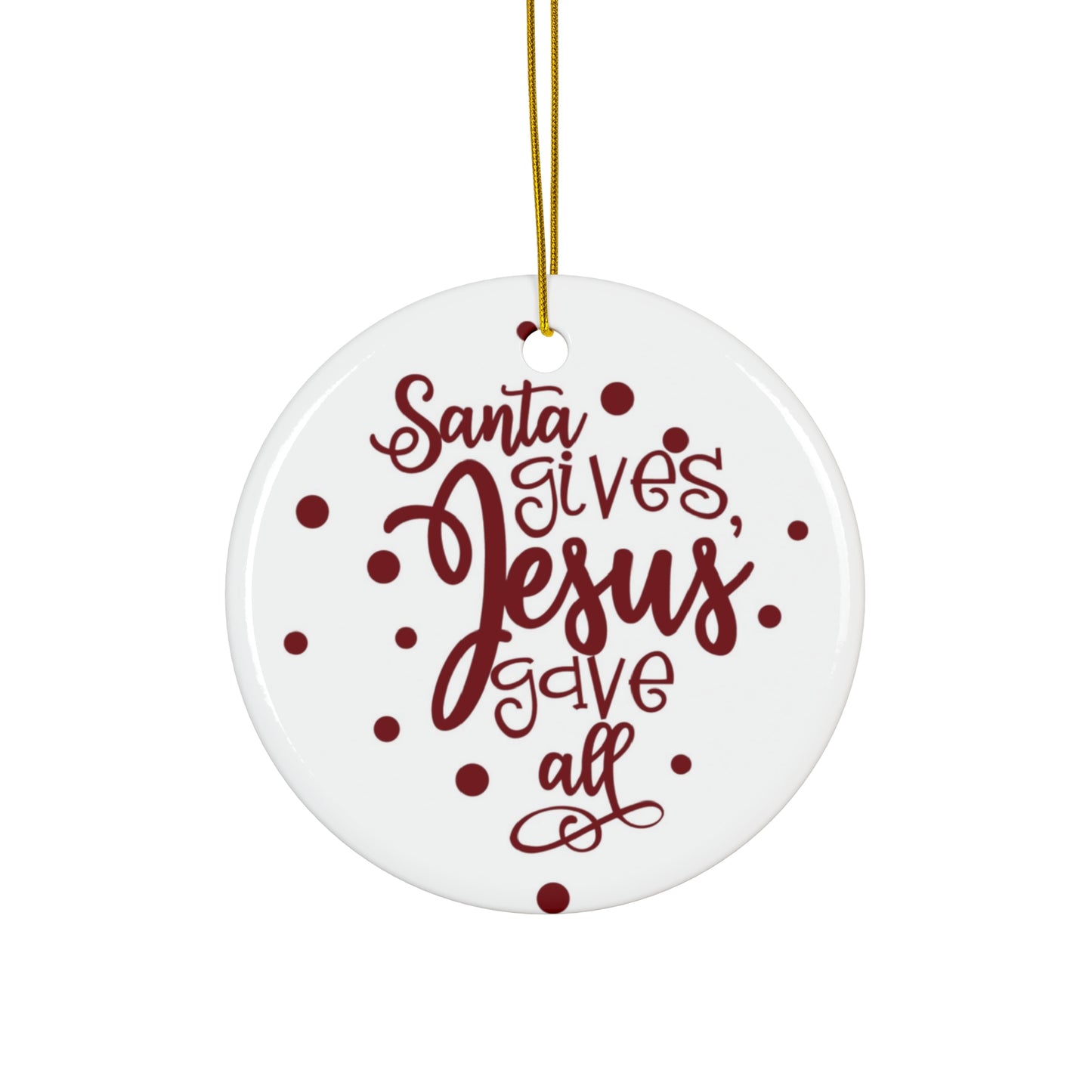 Santa Gives Jesus Gave All Ceramic Disc Ornament      Item #2551296