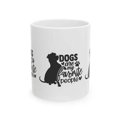 Dogs Are My Favorite People Ceramic Mug — Funny Dog Lover Coffee Cup 11oz   Item #22264