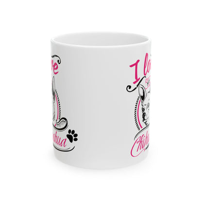 I Love My Chihuahua Ceramic Mug — Cute Coffee Cup 11oz    Item #906877