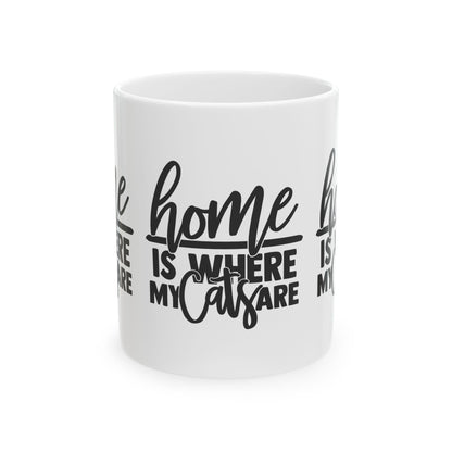 Home Is Where My Cats Are Ceramic Mug — Funny Cat Lover Coffee Cup 11oz   Item #974899