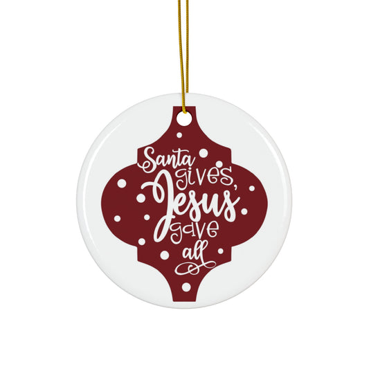 Santa Gives Jesus Gave All Ceramic Disc Ornament       Item #7950335