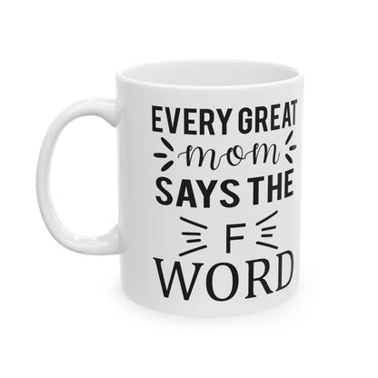 Funny Office Mug - "Every Great Mom Says F Word" Ceramic Coffee Cup 11oz   Item #582273
