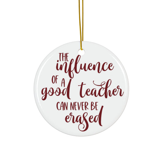 The Influence Of A Good Teacher Ceramic Disc Ornament            Item #7466526