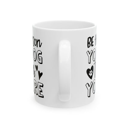 Dog Lover Ceramic Mug — "Be the Person Your Dog Thinks You Are" 11oz    Item #857292