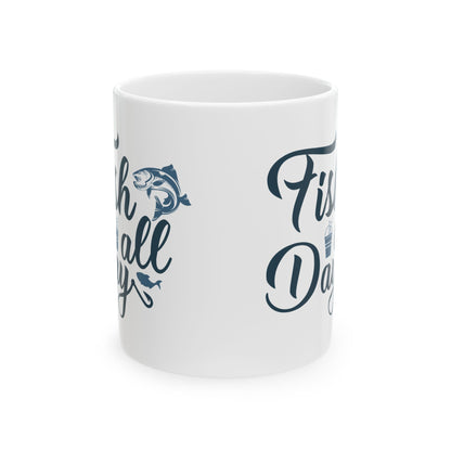 Fish All Day Ceramic Mug — Fishing Coffee Cup 11oz  Item #79222