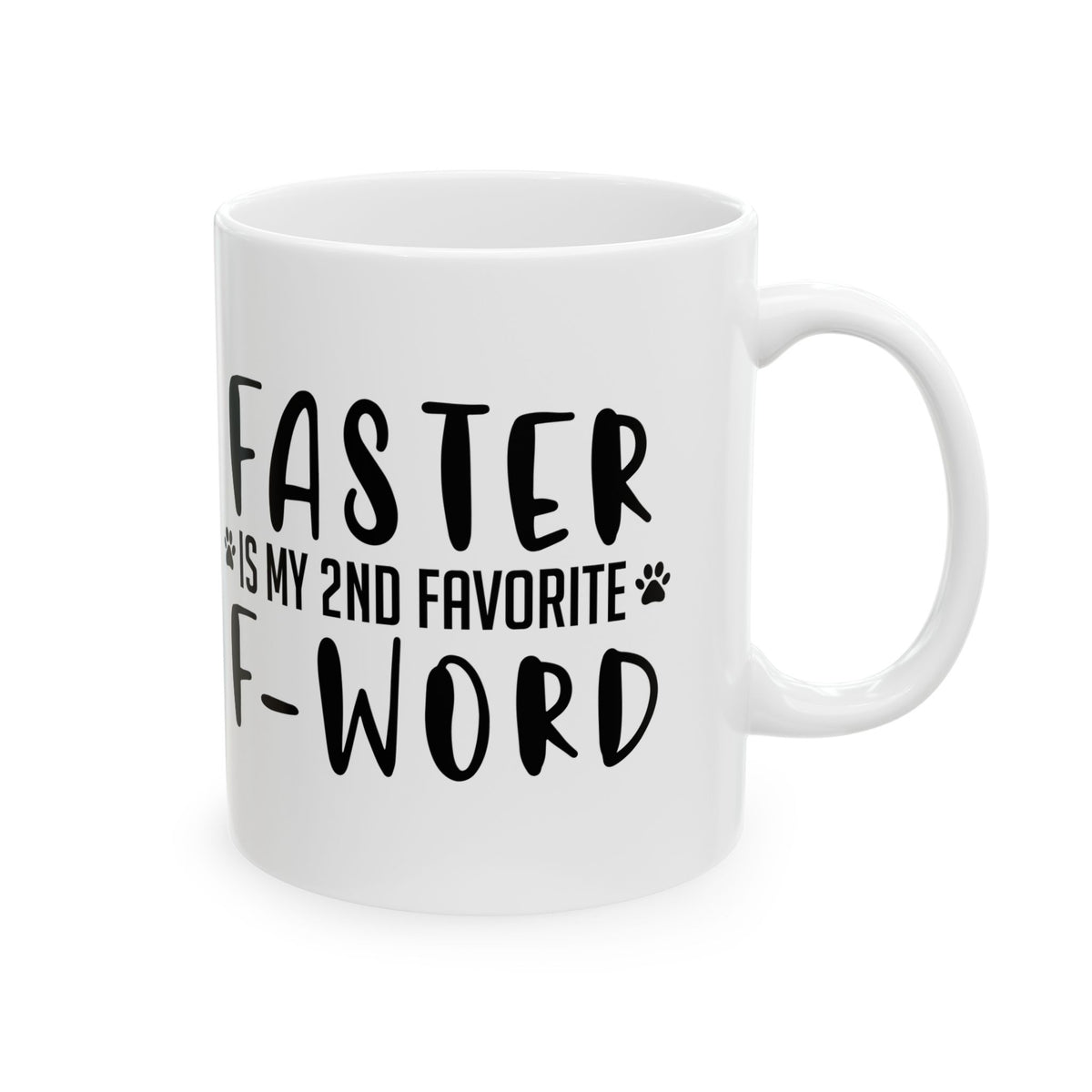 Ceramic Mug - "Faster is My 2nd Favorite F-Word" Funny Coffee Cup for Dog Lovers 11oz   Item #261799