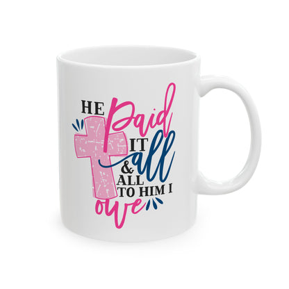 He Paid It All & All To Him I Owe Mug 11oz    Item #371447