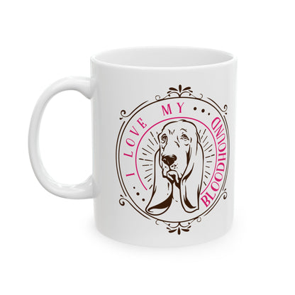I Love My Bloodhound Dog Ceramic Mug — Cute Coffee Cup 11oz    Item #9801