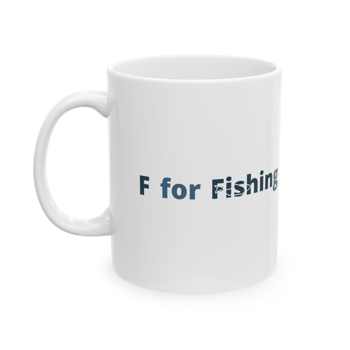 F For Fishing Ceramic Mug — Fishing Coffee Cup 11oz  Item #2656