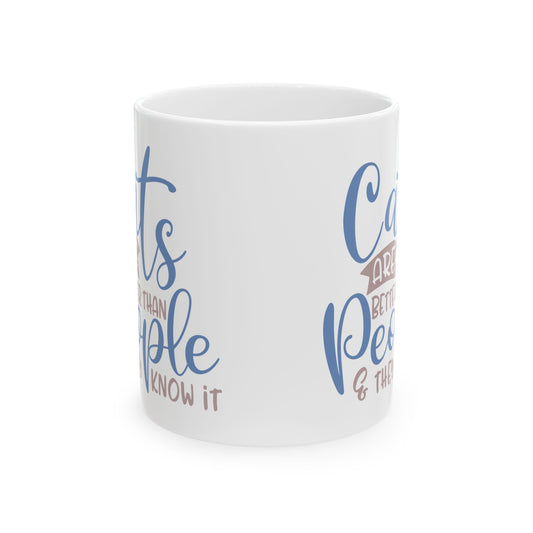 Ceramic Mug — "Cats Are Better Than People & They Know It  Funny Cat Lover Coffee Mug 11oz   Item #930841