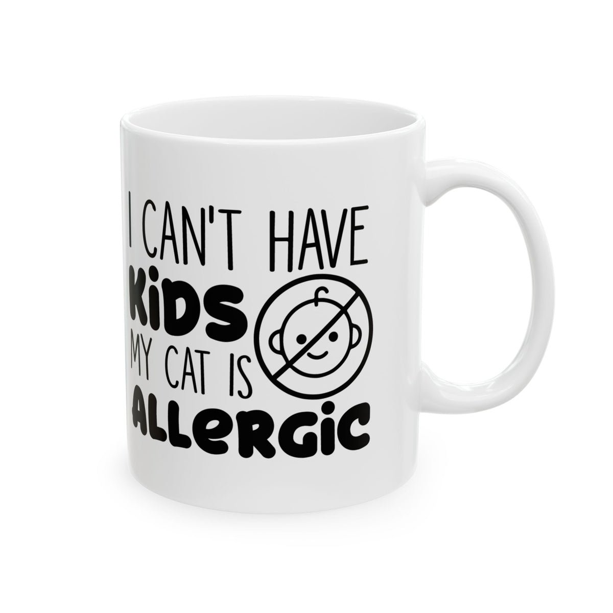 Funny Cat Mom Coffee Mug – “I Can’t Have Kids, My Cat Is Allergic” Ceramic Mug 11oz   Item #460141