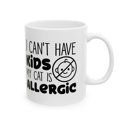Funny Cat Mom Coffee Mug – “I Can’t Have Kids, My Cat Is Allergic” Ceramic Mug 11oz   Item #460141